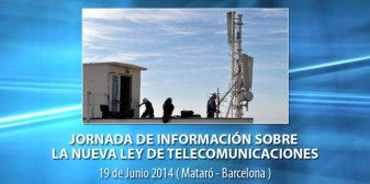 Jornada 19 de Junio de 2014 Mataró (Barcelona) en España. Sobre La Nueva Ley de Telecomunicaciones. 