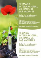 La Semana Internacional Víctimas de las Vacunas se celebra cada año como homenaje y recuerdo a las víctimas de las vacunas. 4 al 9 Octubre de 2010- Casa Cultura Girona
